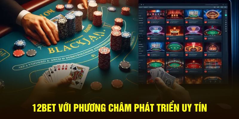 12Bet với phương châm phát triển uy tín