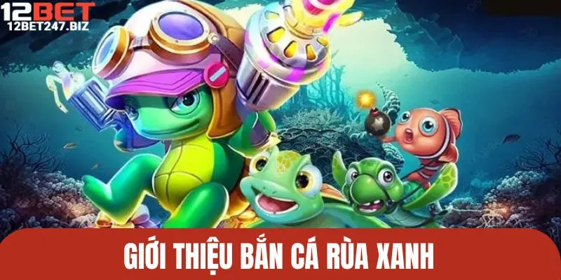 Bắn cá Rùa Xanh được nhiều người lựa chọn trải nghiệm