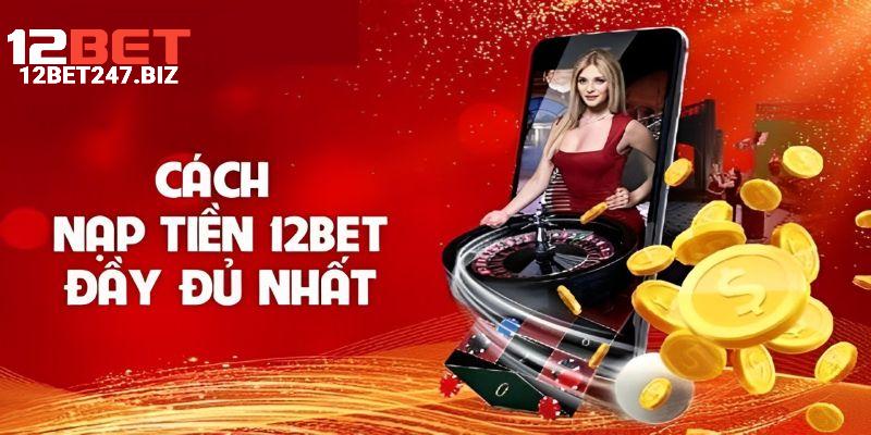 Hướng dẫn nạp tiền 12Bet bằng ngân hàng