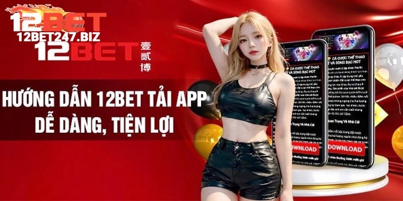 Thao tác tải app 12BET cực nhanh cho hai hệ điều hành