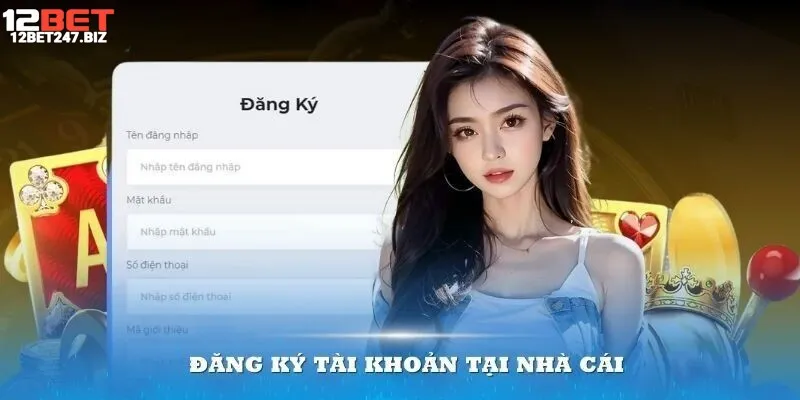 Người chơi thực hiện đăng ký tài khoản tại nhà cái 12Bet