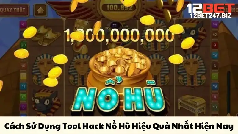 Cách Sử Dụng Tool Hack Nổ Hũ Hiệu Quả Nhất Hiện Nay