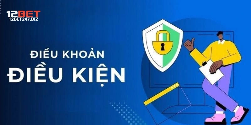 Trách nhiệm trong điều khoản điều kiện 12Bet